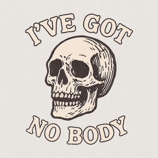 I've Got No Body PNG, Skeleton Skull Art - 300 DPI Design for T-Shirt