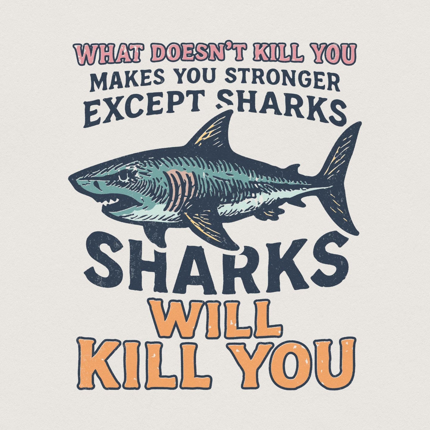 What Doesn’t Kill You Except Sharks PNG, Funny Shark Shirt - 300 DPI