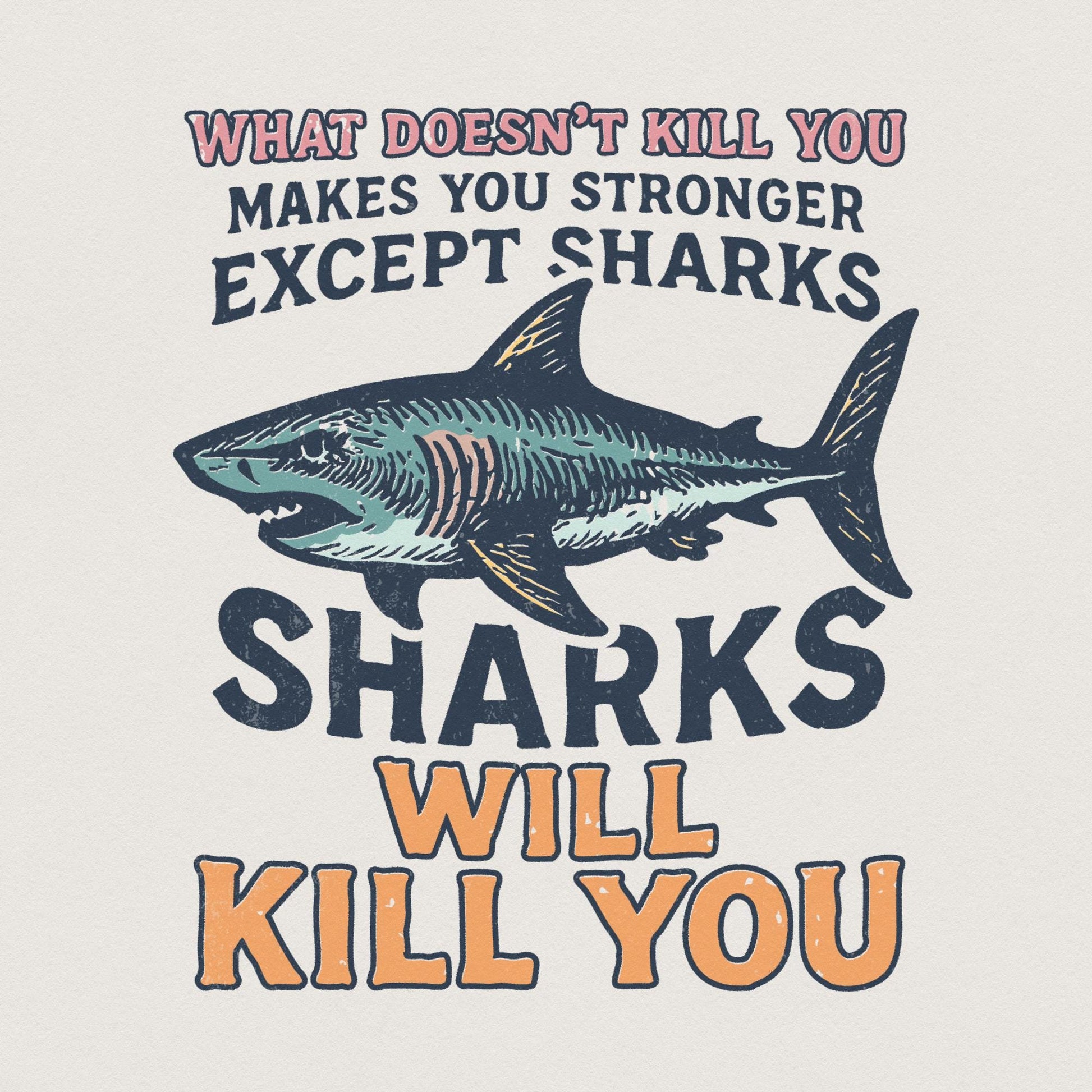What Doesn’t Kill You Except Sharks PNG, Funny Shark Shirt - 300 DPI