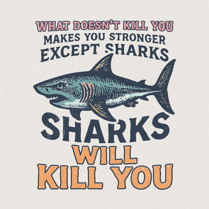 What Doesn’t Kill You Except Sharks PNG, Funny Shark Shirt - 300 DPI