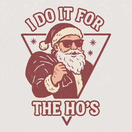 I Do It For The Ho's PNG, Funny Santa Christmas Shirt PNG - 300 DPI