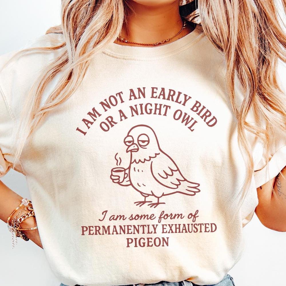 I Am Not an Early Bird or a Night Owl PNG, Permanently Exhausted Pigeon -