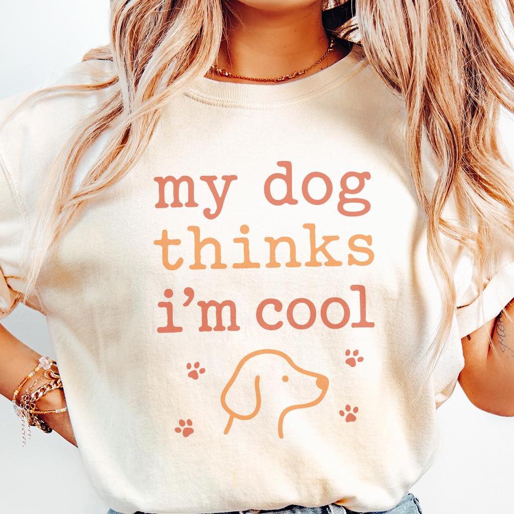 My Dog Thinks I'm Cool PNG, Funny Dog Lover Digital Shirt - 300 DPI