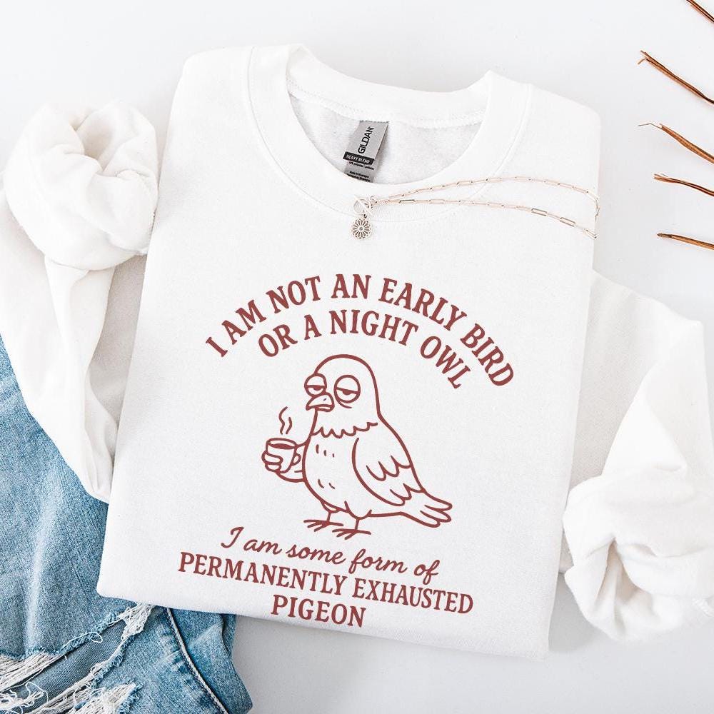 I Am Not an Early Bird or a Night Owl PNG, Permanently Exhausted Pigeon -