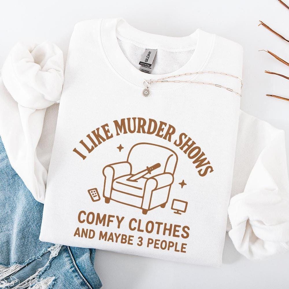 I Like Murder Shows PNG, Comfy Clothes Humor Tee - 300 DPI Design for