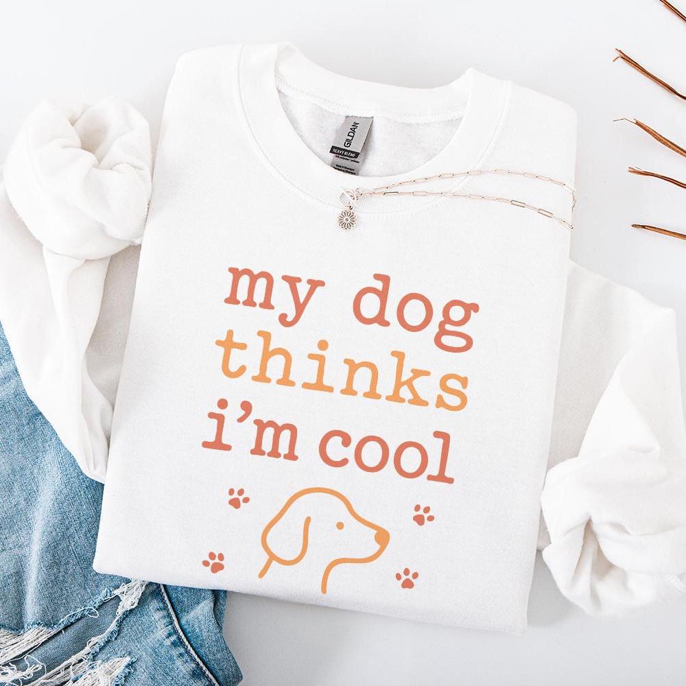 My Dog Thinks I'm Cool PNG, Funny Dog Lover Digital Shirt - 300 DPI