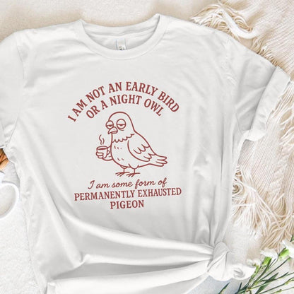 I Am Not an Early Bird or a Night Owl PNG, Permanently Exhausted Pigeon -