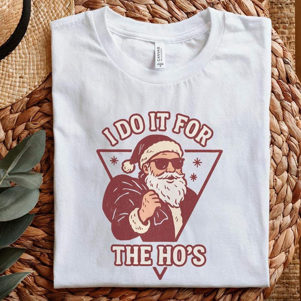 I Do It For The Ho's PNG, Funny Santa Christmas Shirt PNG - 300 DPI