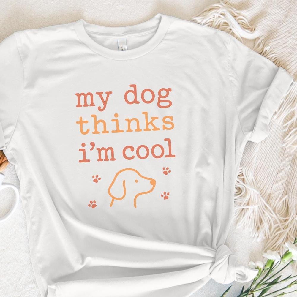 My Dog Thinks I'm Cool PNG, Funny Dog Lover Digital Shirt - 300 DPI