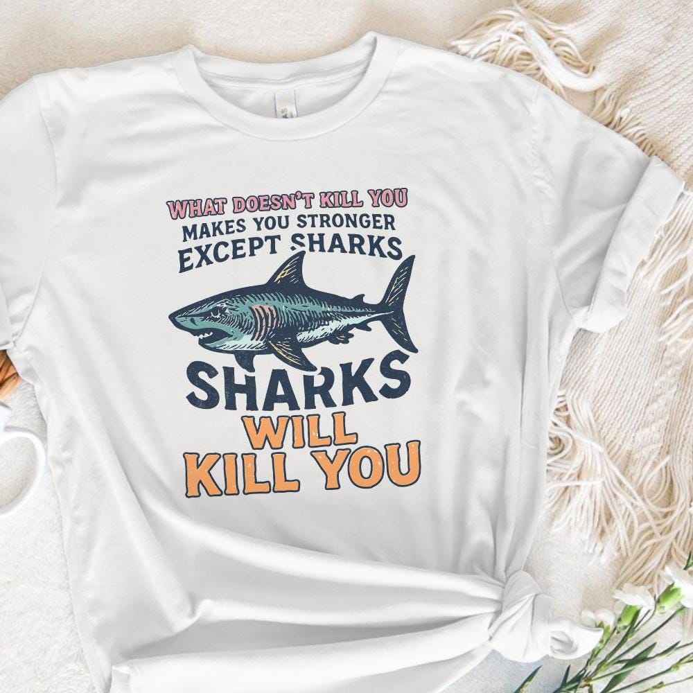 What Doesn’t Kill You Except Sharks PNG, Funny Shark Shirt - 300 DPI