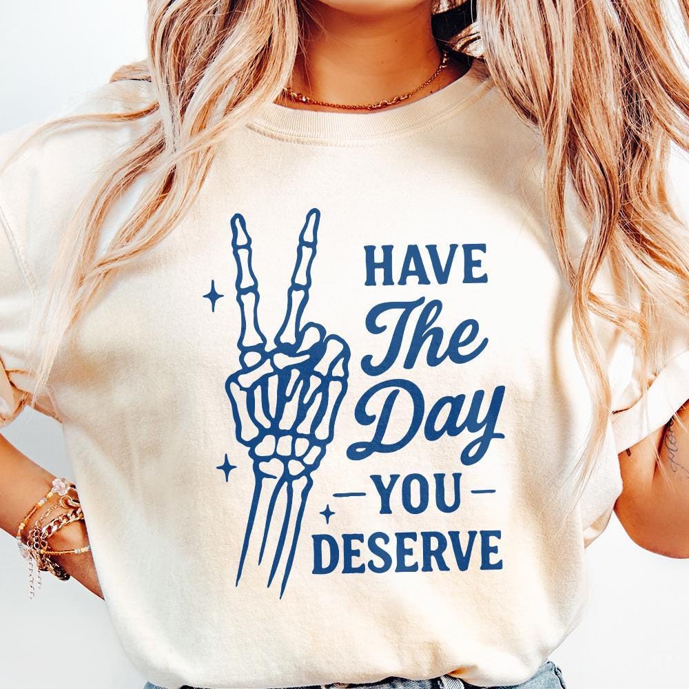 Have The Day You Deserve PNG, Skeleton Hand Peace Sign Digital Download -
