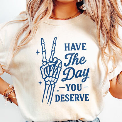 Have The Day You Deserve PNG, Skeleton Hand Peace Sign Digital Download -