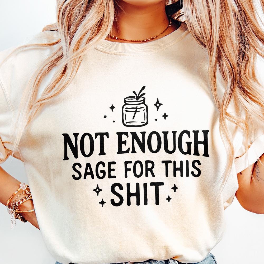 Not Enough Sage For This Shit PNG, Funny Quote Digital Download - 300 DPI