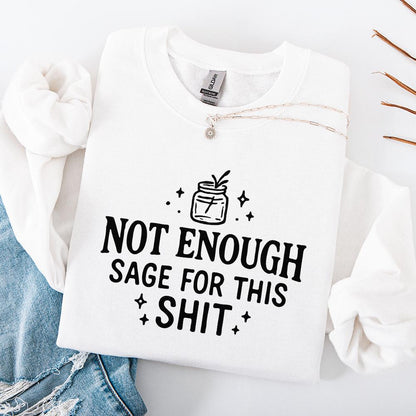 Not Enough Sage For This Shit PNG, Funny Quote Digital Download - 300 DPI