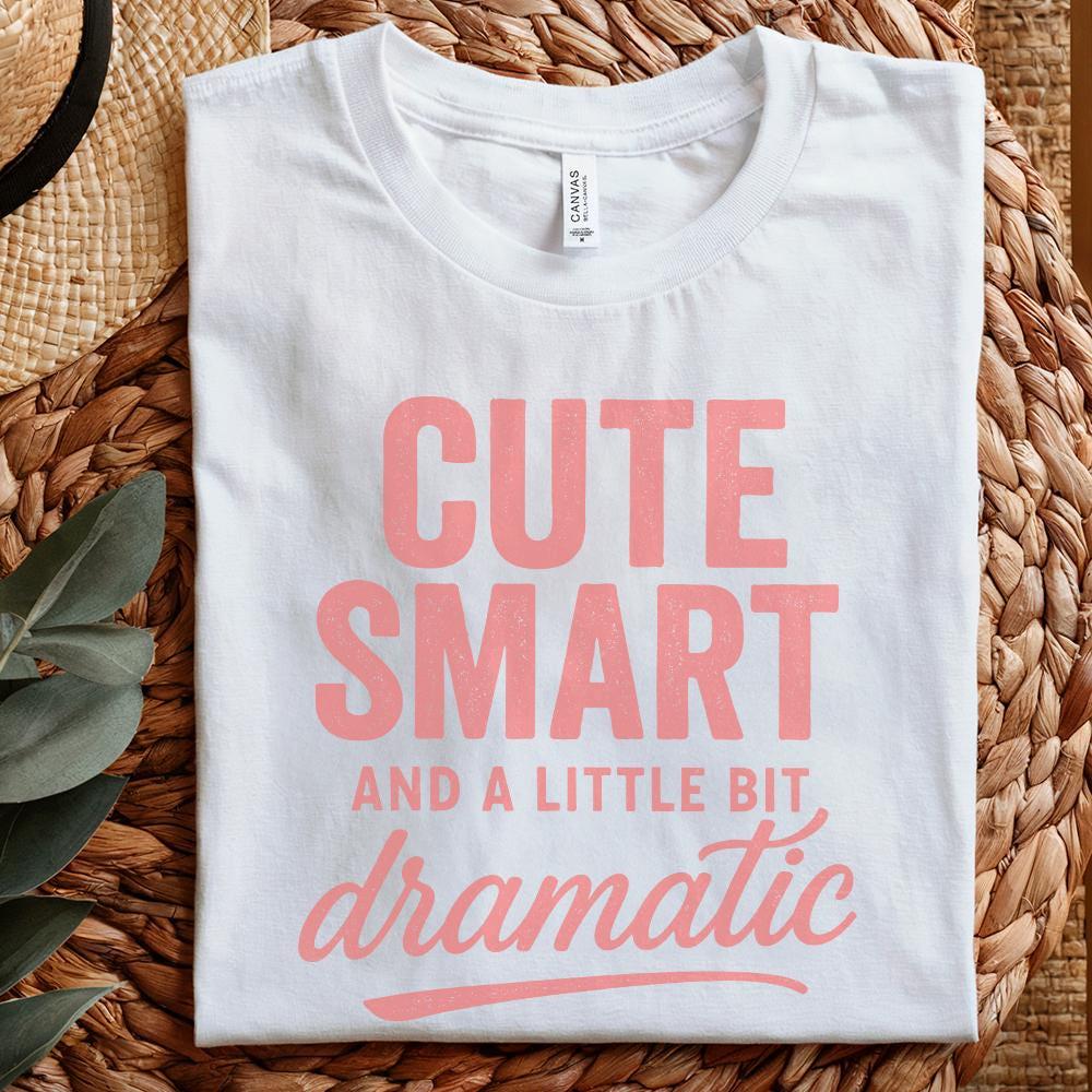 Cute Smart And A Little Bit Dramatic PNG, Funny Quote Shirt Design - 300