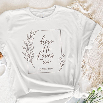 How He Loves Us PNG, 1 John 4:10 Bible Verse Christian Shirt - 300 DPI