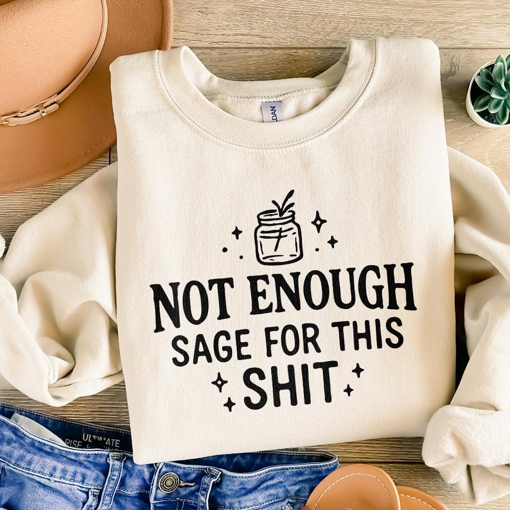 Not Enough Sage For This Shit PNG, Funny Quote Digital Download - 300 DPI