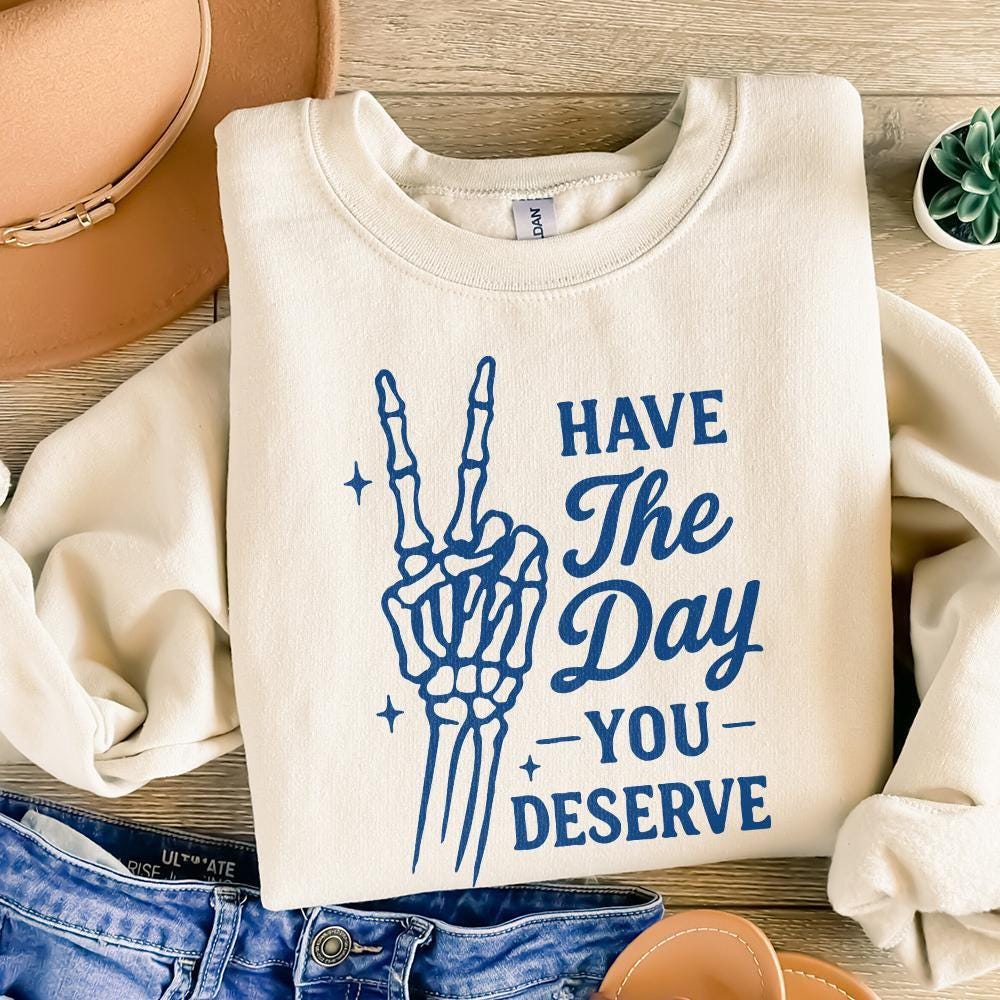 Have The Day You Deserve PNG, Skeleton Hand Peace Sign Digital Download -