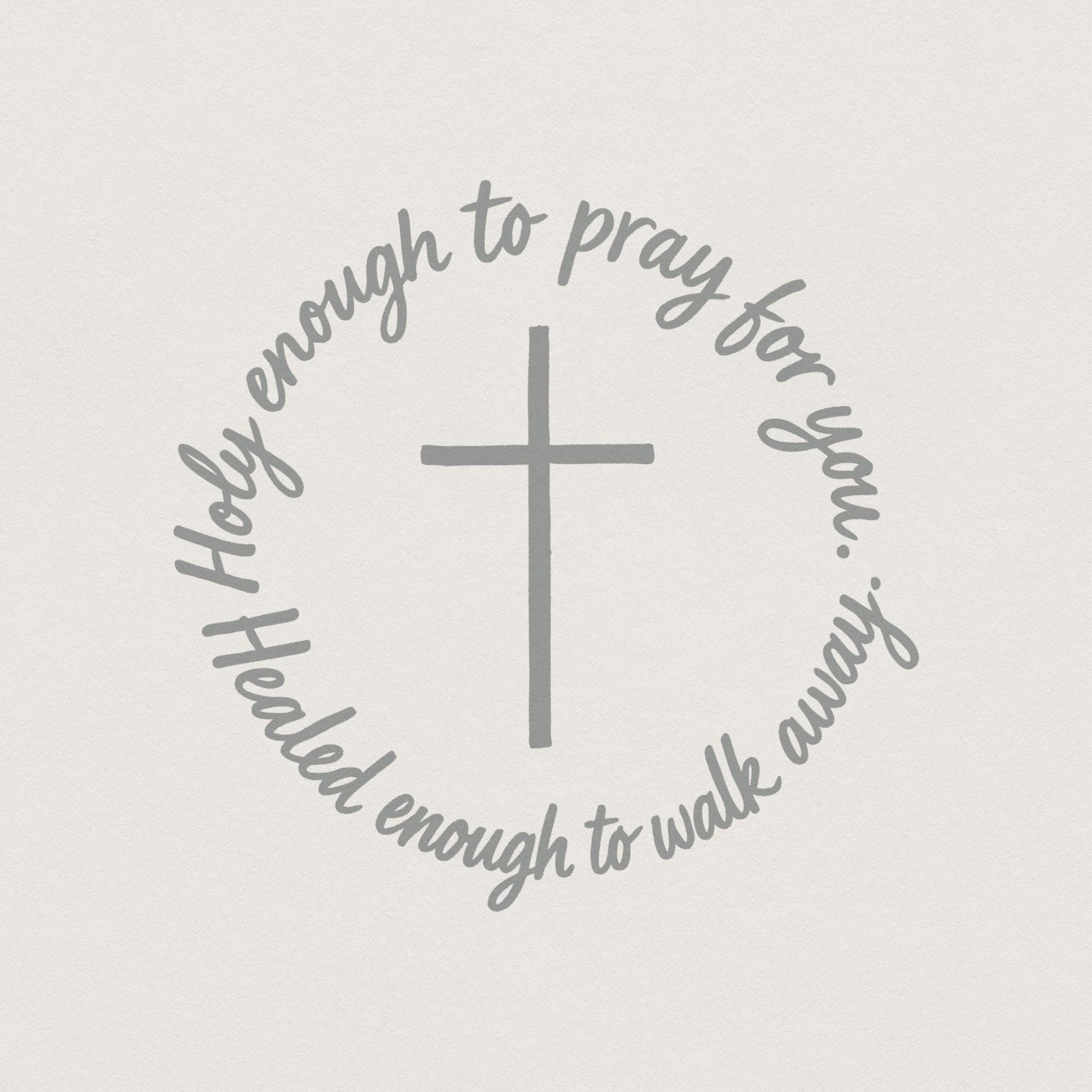 Holy Enough To Pray For You PNG, Healed Enough To Walk Away Inspirational
