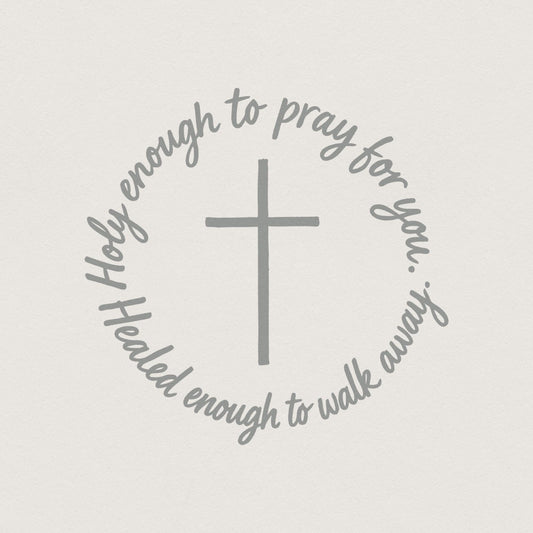 Holy Enough To Pray For You PNG, Healed Enough To Walk Away Inspirational