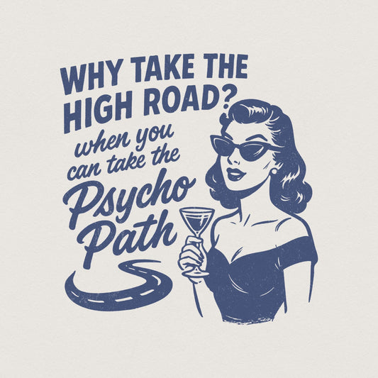 Why Take The High Road? Psycho Path PNG, Retro Funny Shirt Design - 300