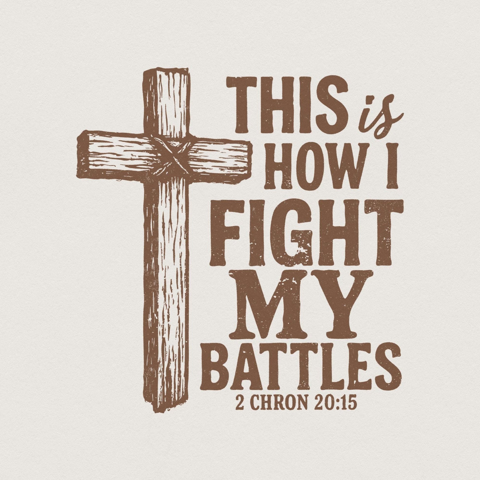 This Is How I Fight My Battles PNG, Christian Cross Art - 300 DPI Design