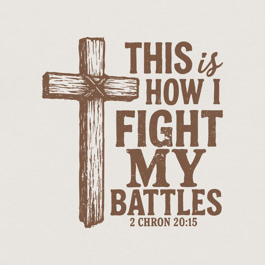 This Is How I Fight My Battles PNG, Christian Cross Art - 300 DPI Design