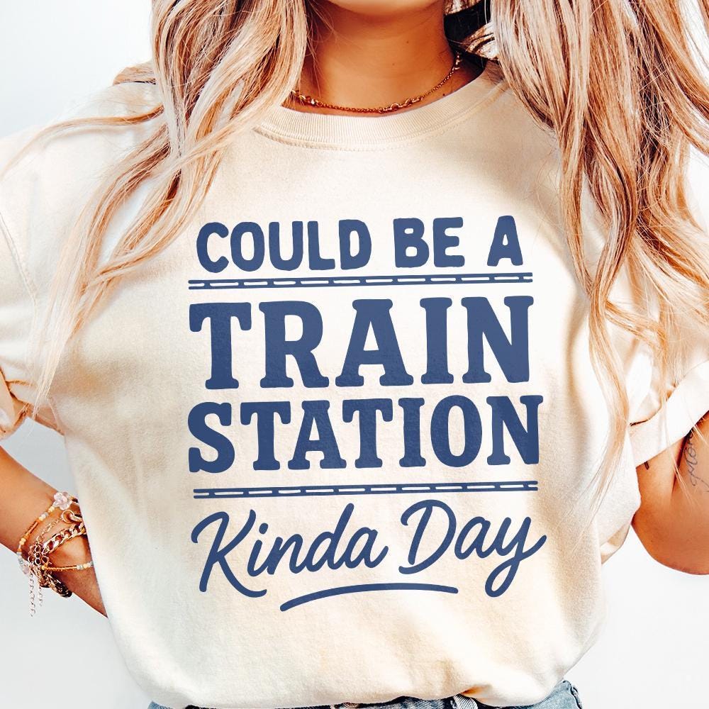 Could Be A Train Station Kinda Day PNG, Train Lover Shirt PNG - 300 DPI