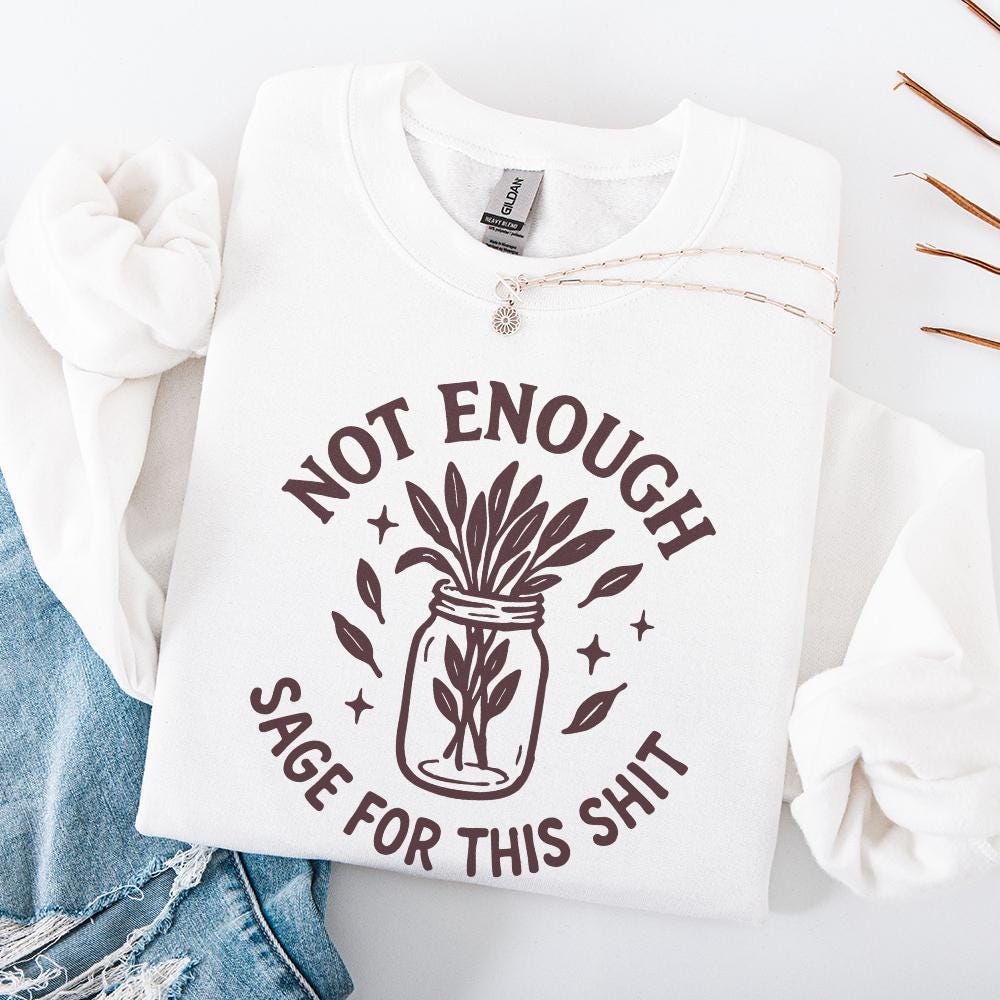 Not Enough Sage For This Shit PNG, Funny Digital Download - 300 DPI