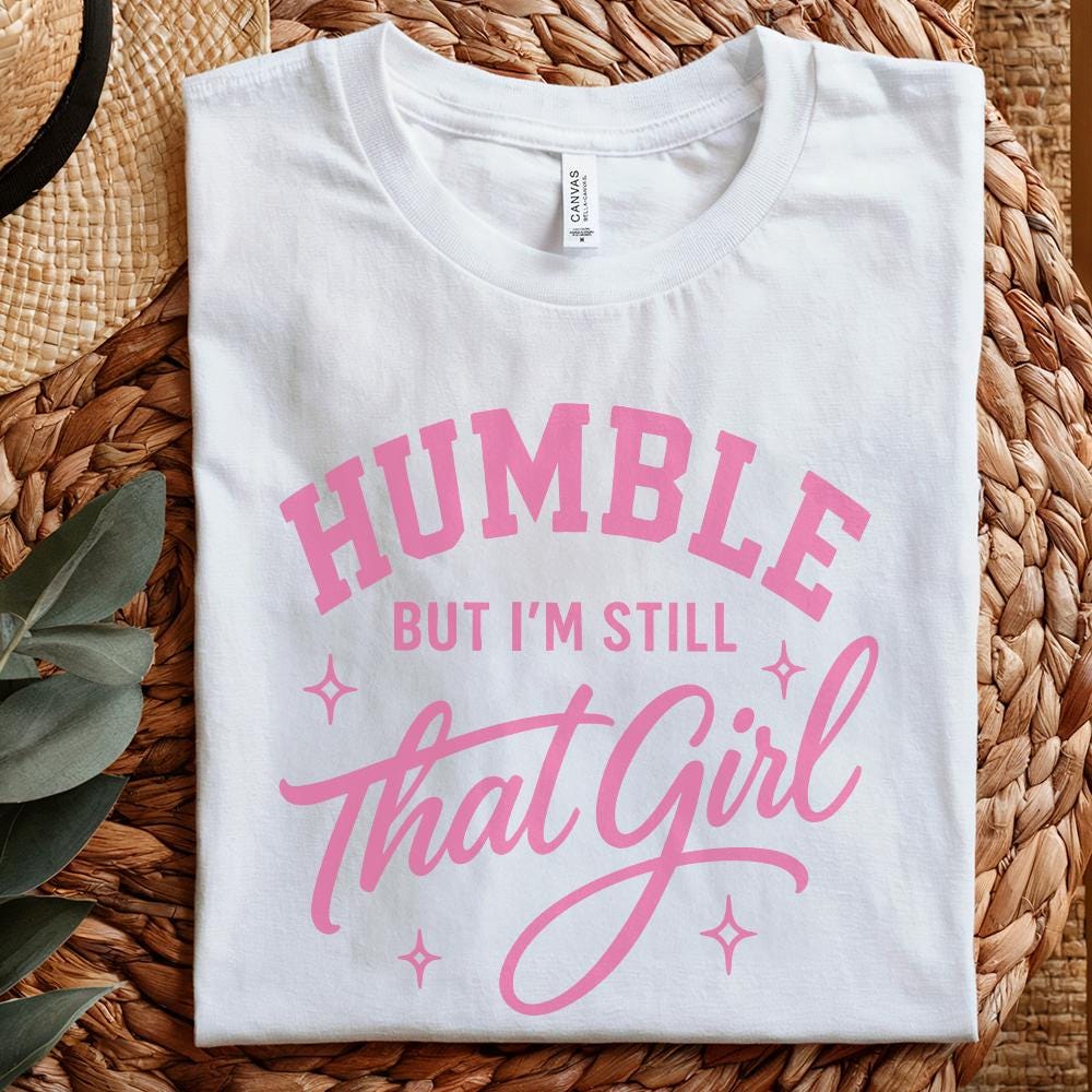 Humble But I’m Still That Girl PNG, Inspirational Shirt Design - 300 DPI