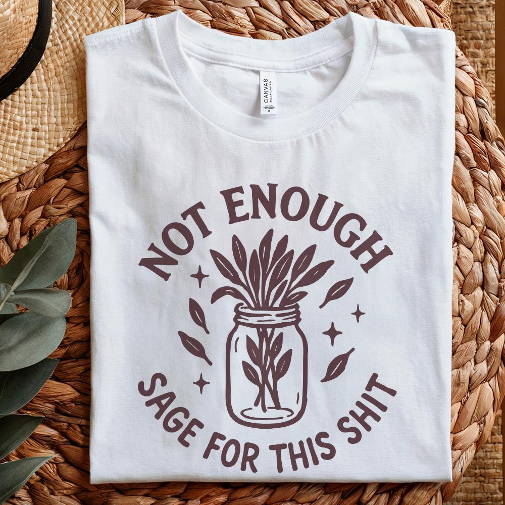 Not Enough Sage For This Shit PNG, Funny Digital Download - 300 DPI