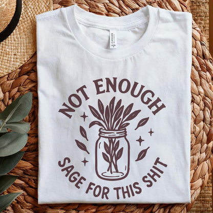 Not Enough Sage For This Shit PNG, Funny Digital Download - 300 DPI