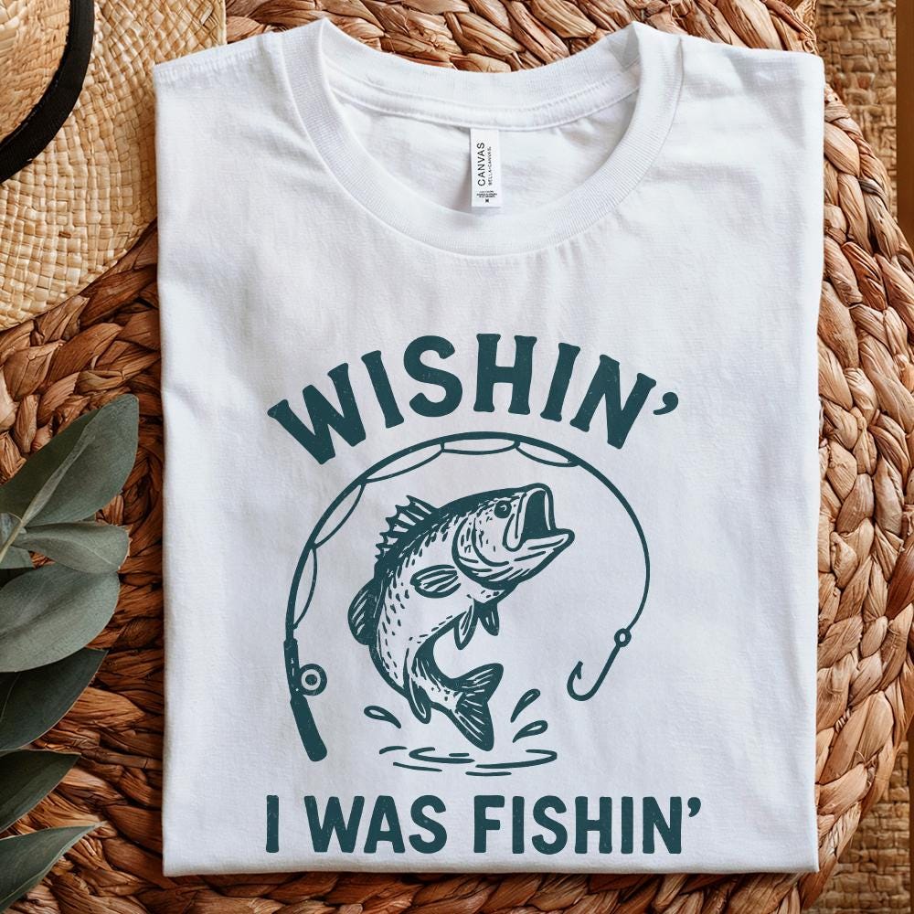 Wishin' I Was Fishin' PNG, Funny Fishing Design - 300 DPI Design for