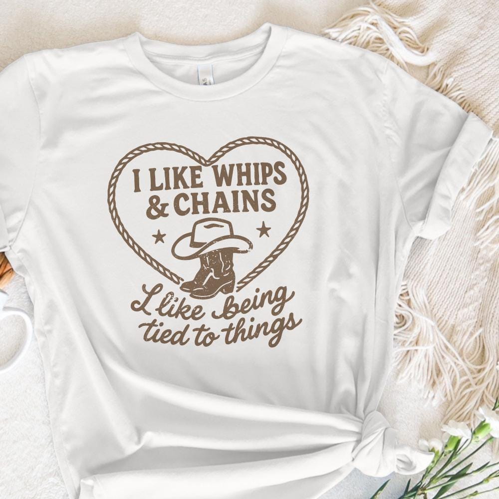 I Like Whips & Chains PNG Shirt, Cowboy Boot Western SVG - 300 DPI Design