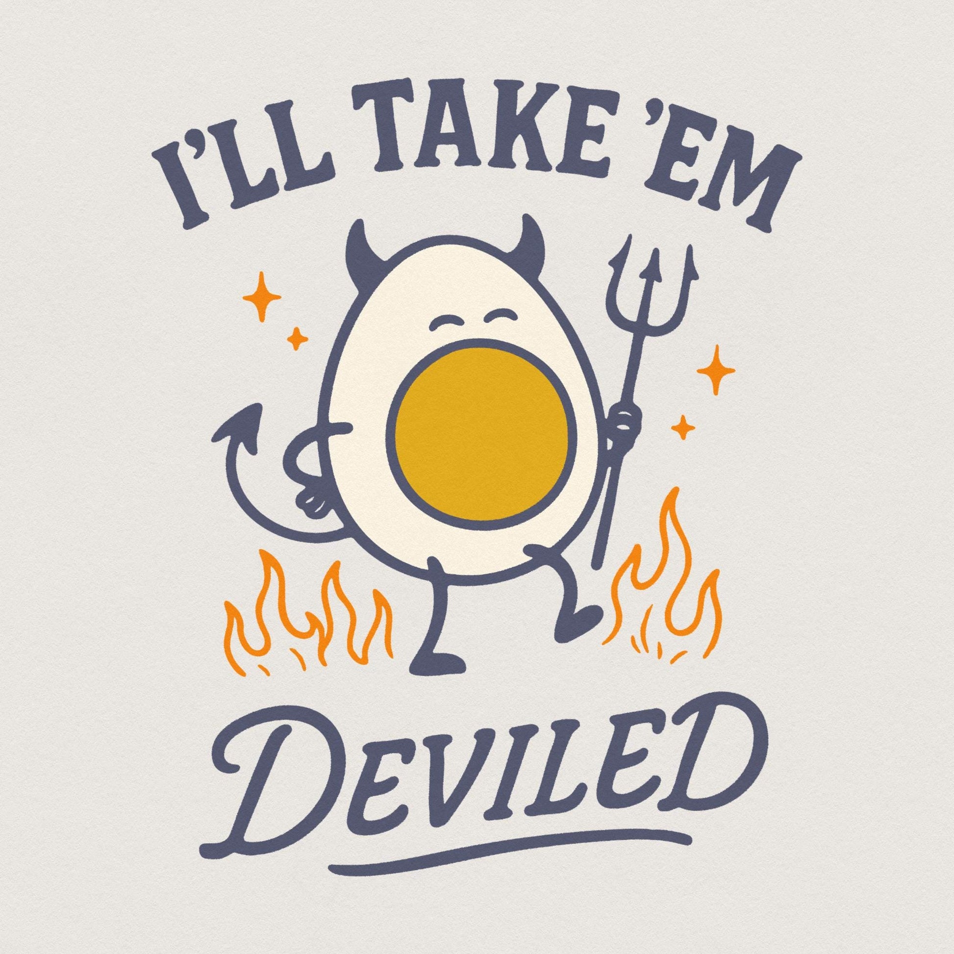 I'll Take 'Em Deviled PNG, Funny Egg Digital Download - 300 DPI Design