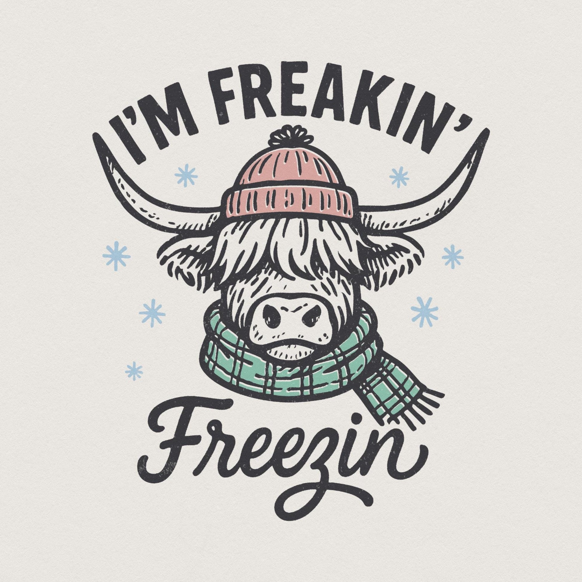 I'm Freakin' Freezin' PNG, Highland Cow Winter Shirt - 300 DPI Design for