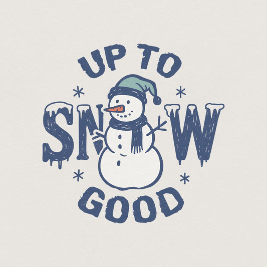 Up To Snow Good PNG, Funny Snowman Shirt Digital Download - 300 DPI