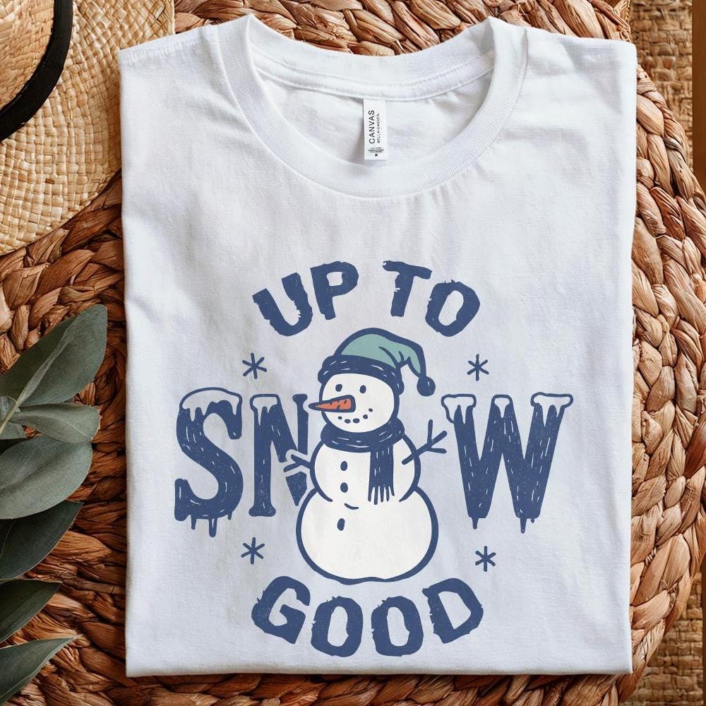 Up To Snow Good PNG, Funny Snowman Shirt Digital Download - 300 DPI