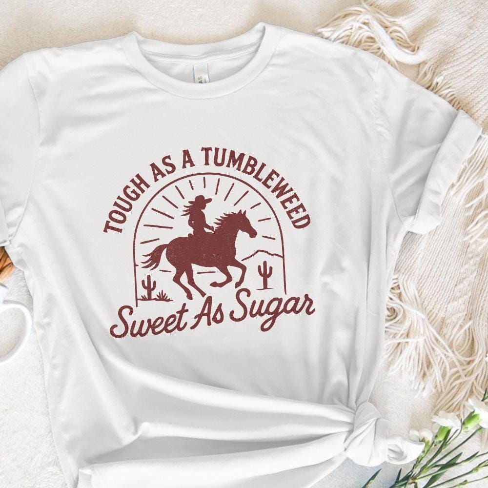 Tough As A Tumbleweed Sweet As Sugar PNG, Western Cowgirl Shirt - 300 DPI