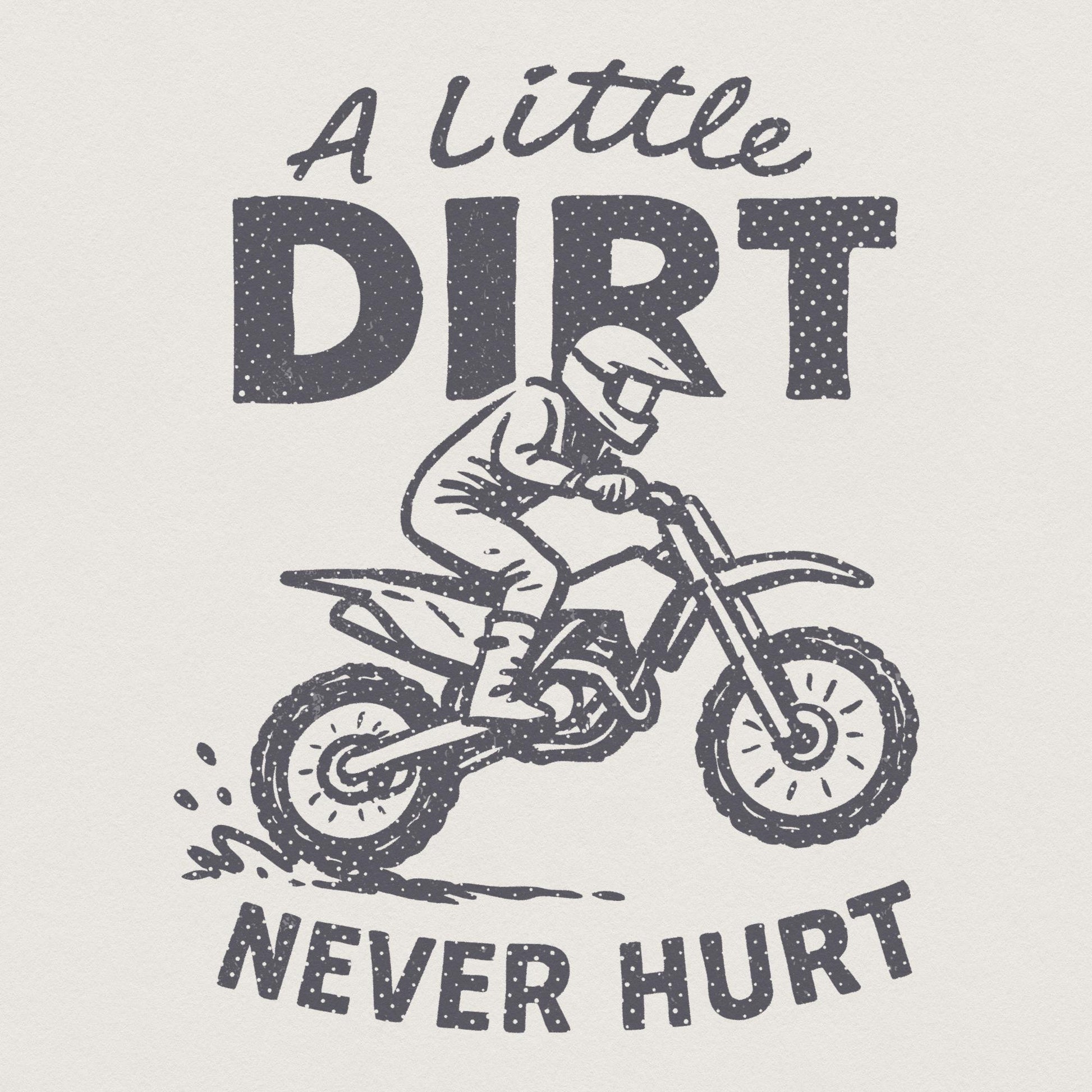 A Little Dirt Never Hurt PNG, Dirt Bike Rider Printable - 300 DPI Design