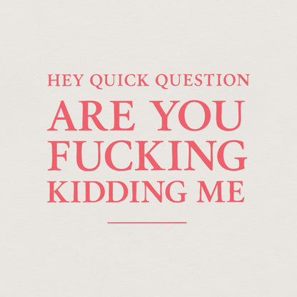 Hey Quick Question Are You Fucking Kidding Me PNG, Funny Sarcastic Quote