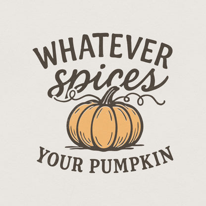 Whatever Spices Your Pumpkin PNG, Fall Quote Shirt - 300 DPI Design for