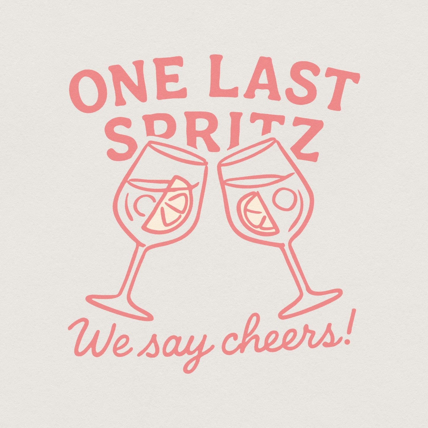 One Last Spritz PNG, We Say Cheers! Digital Art - 300 DPI Design for