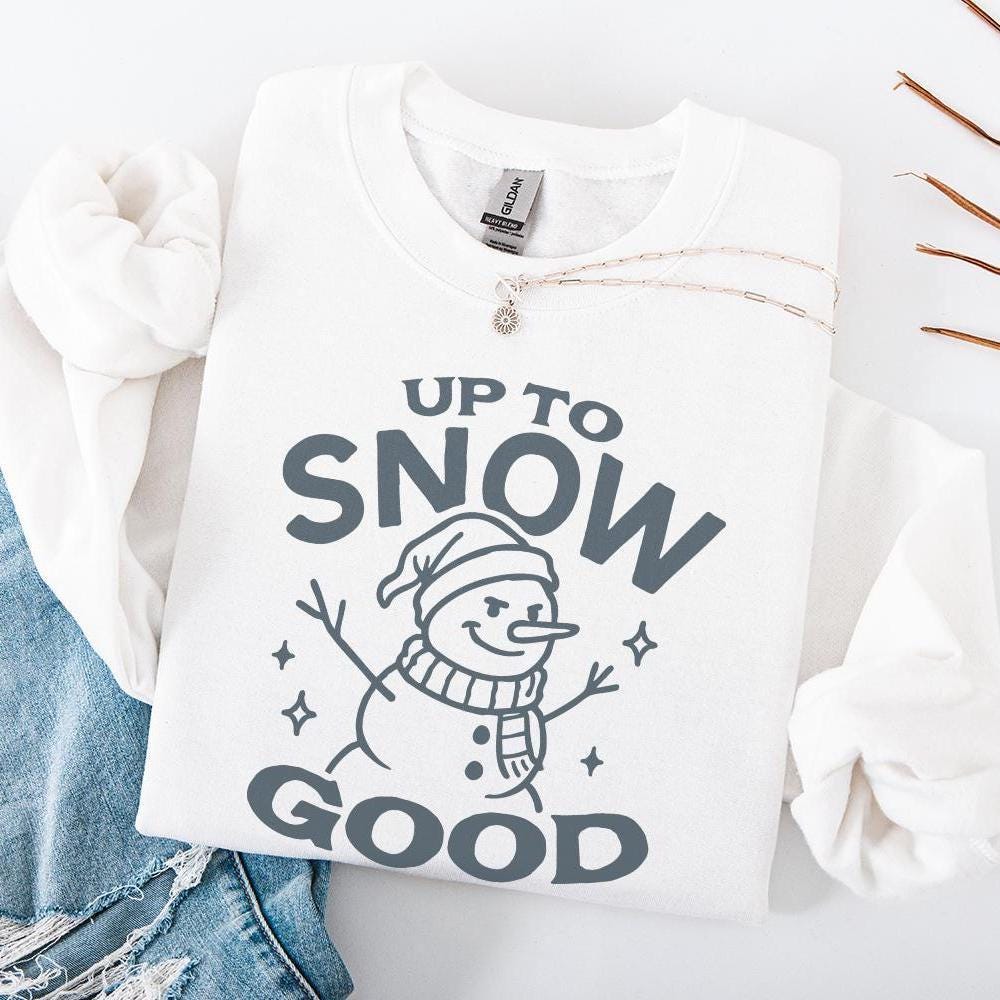 Up To Snow Good Snowman PNG, Funny Winter Snowman Shirt - 300 DPI Design