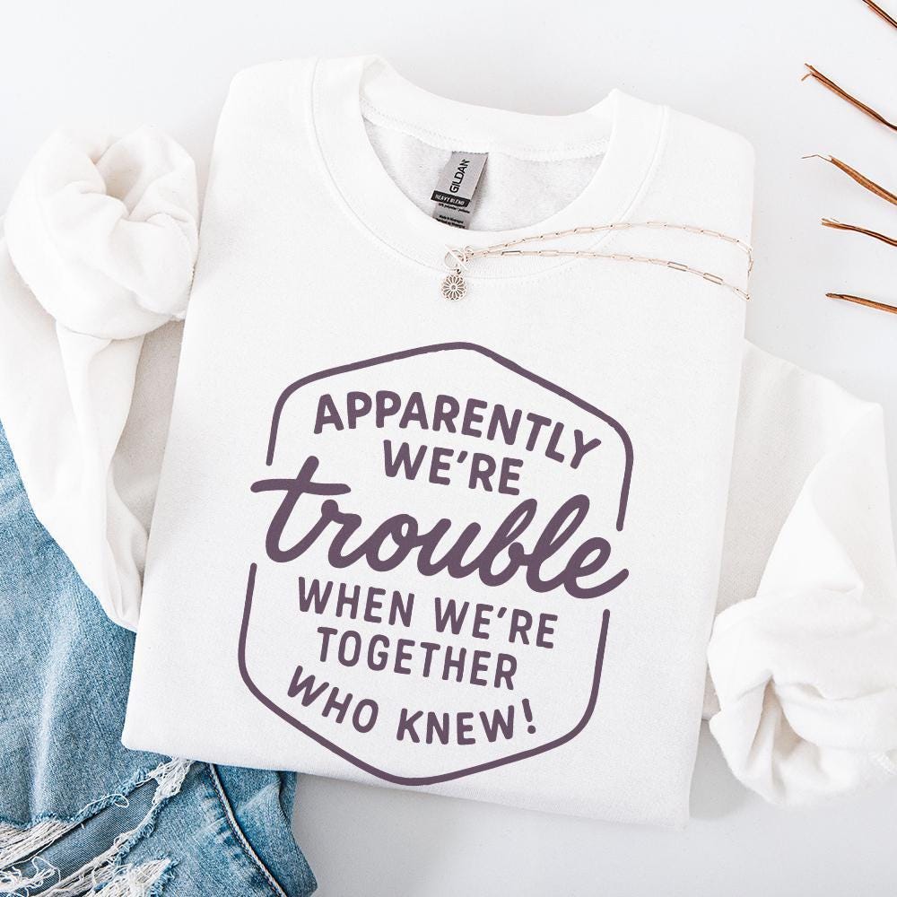 Apparently We're Trouble PNG, When We're Together - 300 DPI Design for