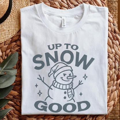 Up To Snow Good Snowman PNG, Funny Winter Snowman Shirt - 300 DPI Design
