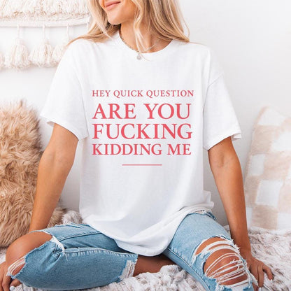 Hey Quick Question Are You Fucking Kidding Me PNG, Funny Sarcastic Quote