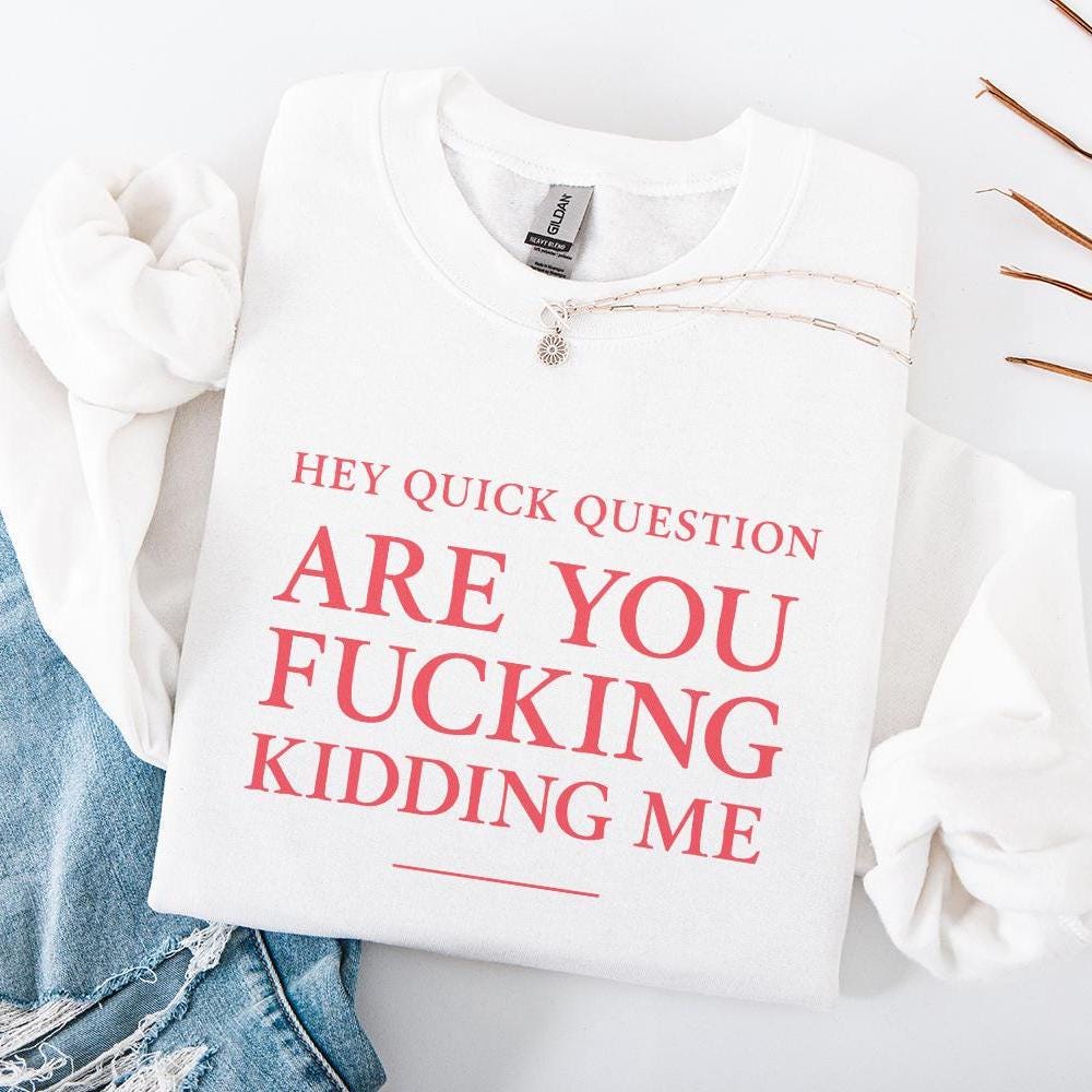Hey Quick Question Are You Fucking Kidding Me PNG, Funny Sarcastic Quote