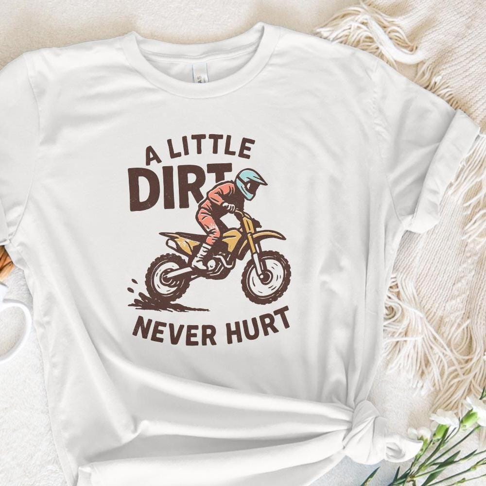 A Little Dirt Never Hurt PNG, Motocross Rider Digital Download - 300 DPI