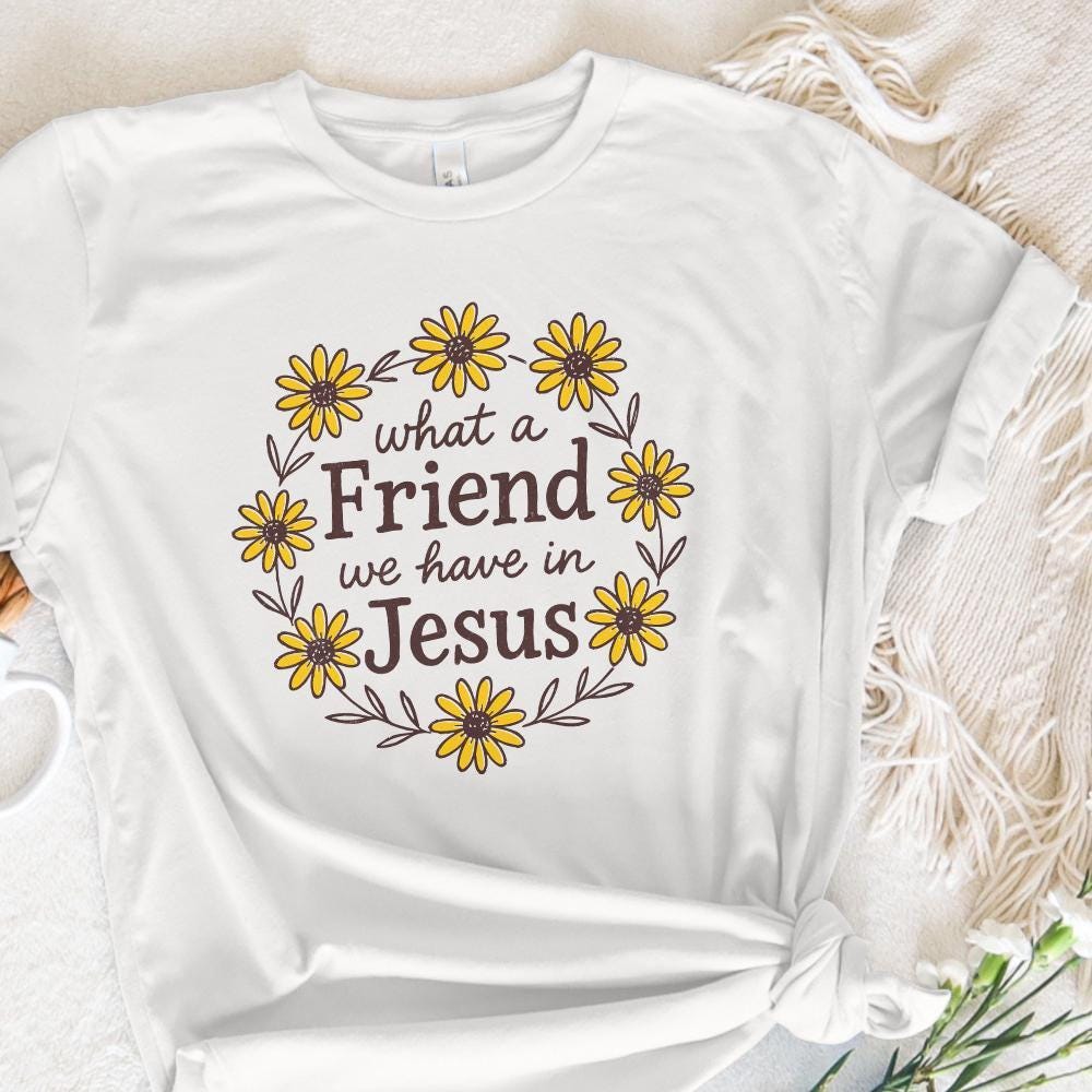 What A Friend We Have In Jesus PNG, Christian Shirt Design - 300 DPI